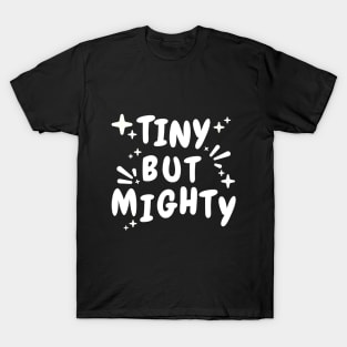 Tiny but Mighty T-Shirt